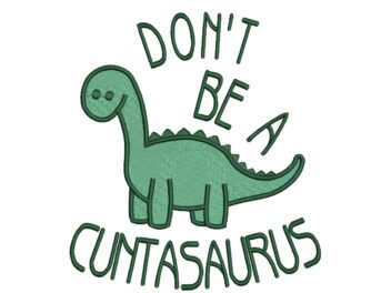 Don't Be a Cuntasaurus Embroidery Design, Dinosaurs Embroidery, Trendy Funny Machine Embroidery