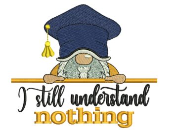 I still understand nothing Embroidery Design, Gnome Embroidery Design, Funny Quote Embroidery File