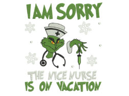 I am Sorry Nurse Vacation Embroidery Design