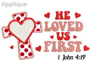 He Loved Us First Embroidery Design, Valentine Applique Machine Embroidery, St Valentines Day Embroidery Design