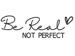 Be Real Not Perfect Embroidery Design