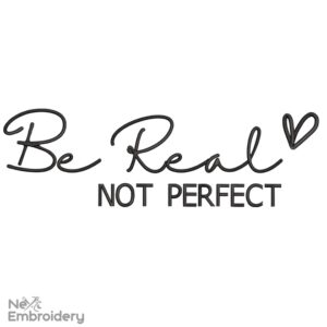 Be Real Not Perfect Embroidery Design, Inspirational Quotes Embroidery Designs