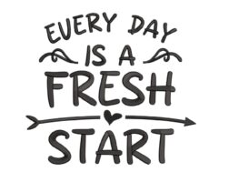 Every Day Is A Fresh Start Embroidery Design