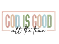 God Is Good All the Time Embroidery Design
