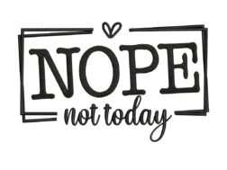 Not Today Nope Embroidery Design