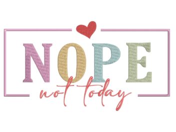 Nope Not Today Embroidery Design, Machine Embroidery Design, Instant Download